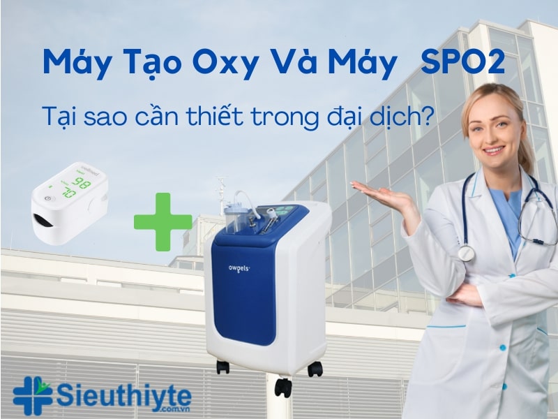 Máy Tạo Oxy Và SPO2 Thiết Bị Y Tế Gia Đình Không Thể Thiếu Trong Đại Dịch