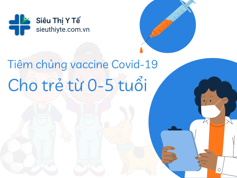 Khi Nào Trẻ Em Dưới 5 Tuổi Được Tiêm Vaccine Ngừa Covid-19?