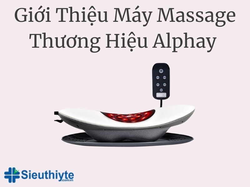 Giới Thiệu Máy Massage Thương Hiệu Alphay 
