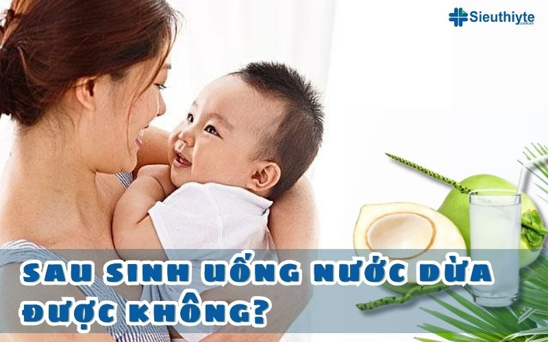 Câu trả lời cho câu hỏi “Sau sinh uống nước dừa được không?” chắc chắn là CÓ Sau sinh uống nước dừa được không?