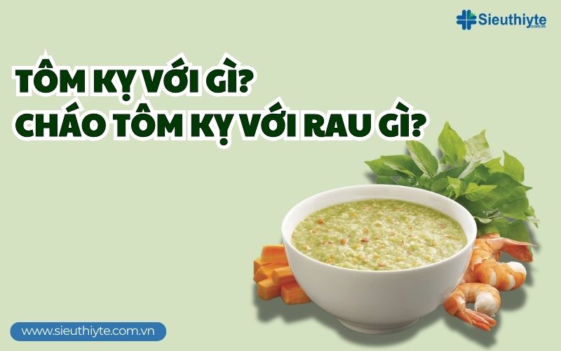 Cháo tôm kỵ với gì?