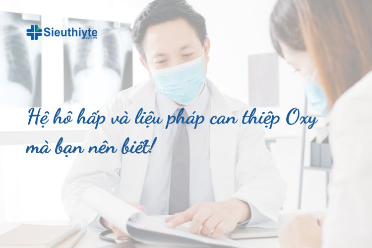 Hệ hô hấp và liệu pháp can thiệp Oxy mà bạn nên biết!