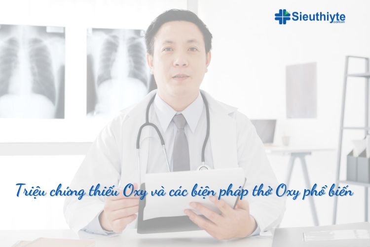 Triệu chứng thiếu Oxy và các biện pháp thở Oxy phổ biến nhất hiện nay