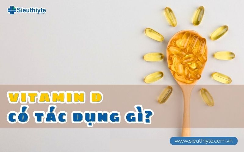 Vitamin D có tác dụng gì?
