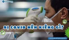 Bị Covid nên kiêng gì?