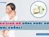 Sau sinh mổ uống nước dừa được không?