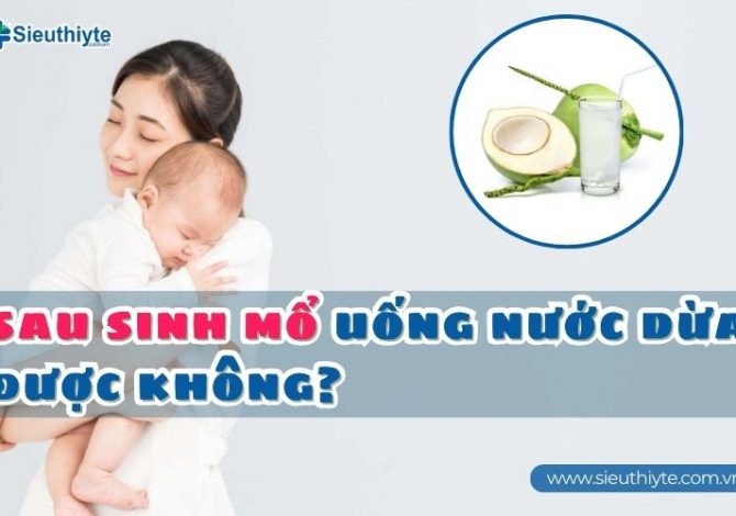 Sau sinh mổ uống nước dừa được không?